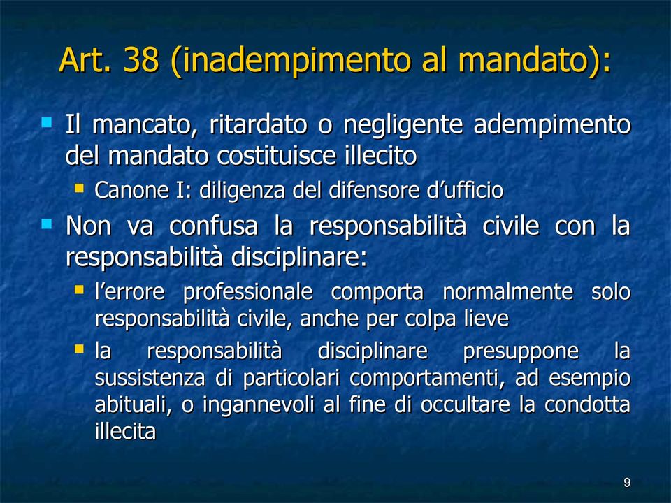 professionale comporta normalmente solo responsabilità civile, anche per colpa lieve la responsabilità disciplinare