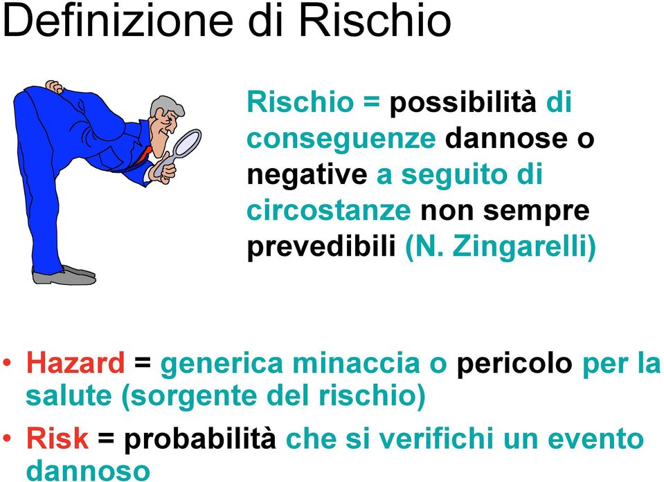 Zingarelli) Hazard = generica minaccia o pericolo per la salute