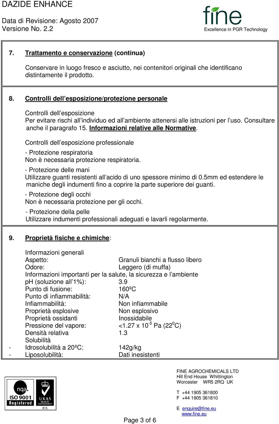 Informazioni relative alle Normative. Controlli dell esposizione professionale - Protezione respiratoria Non è necessaria protezione respiratoria.