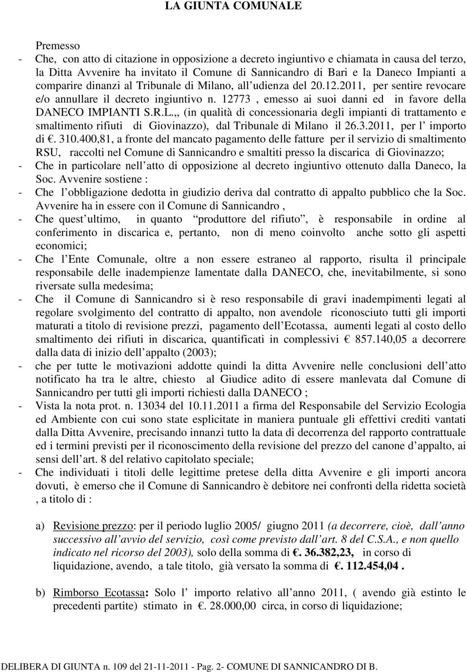 12773, emesso ai suoi danni ed in favore della DANECO IMPIANTI S.R.L.,, (in qualità di concessionaria degli impianti di trattamento e smaltimento rifiuti di Giovinazzo), dal Tribunale di Milano il 26.