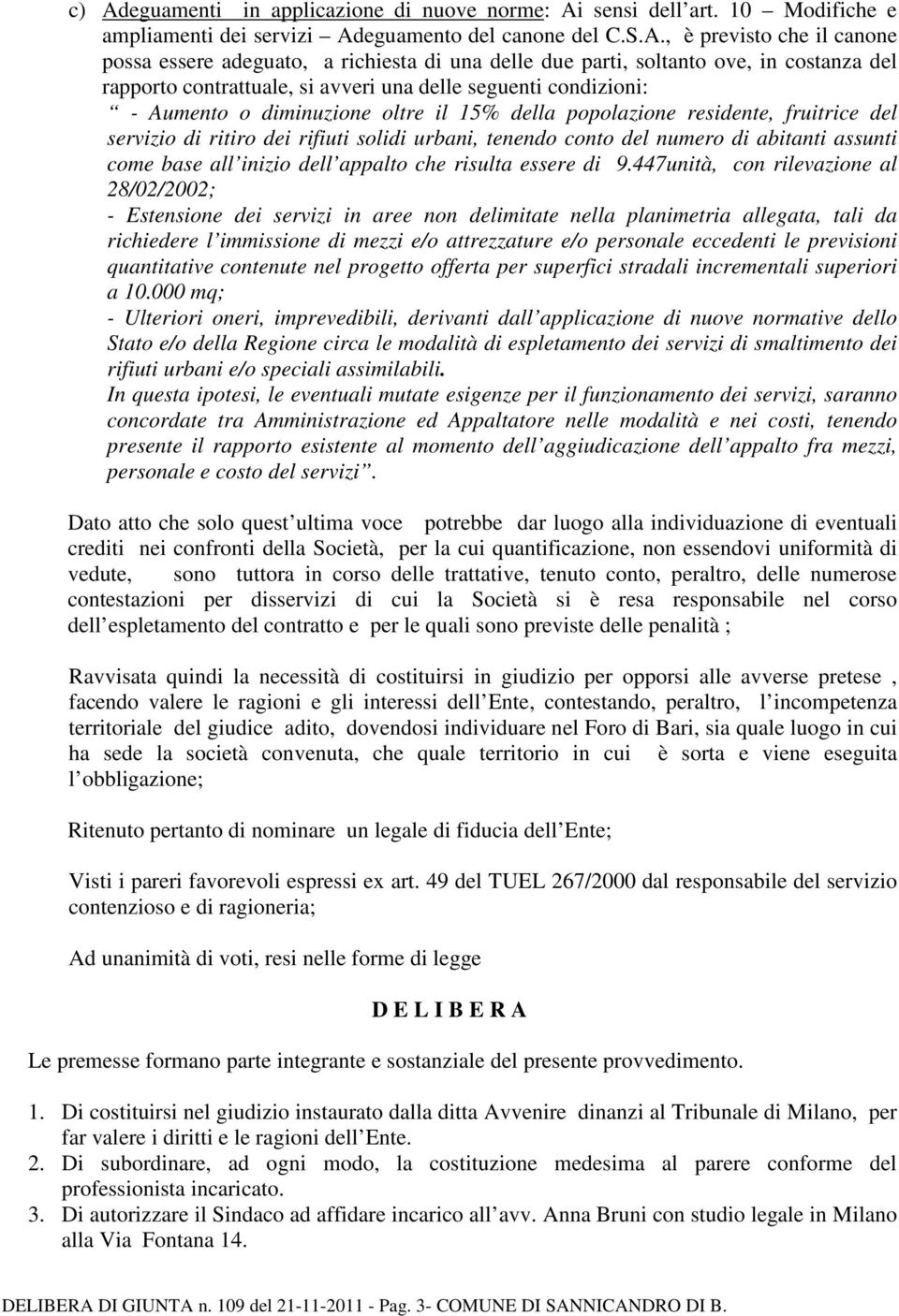 servizio di ritiro dei rifiuti solidi urbani, tenendo conto del numero di abitanti assunti come base all inizio dell appalto che risulta essere di 9.