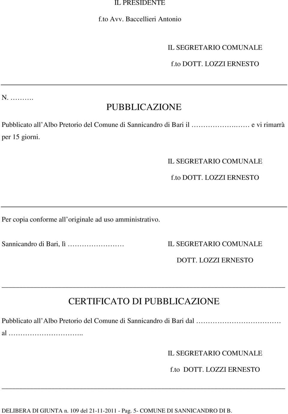 e vi rimarrà per 15 giorni. Per copia conforme all originale ad uso amministrativo.