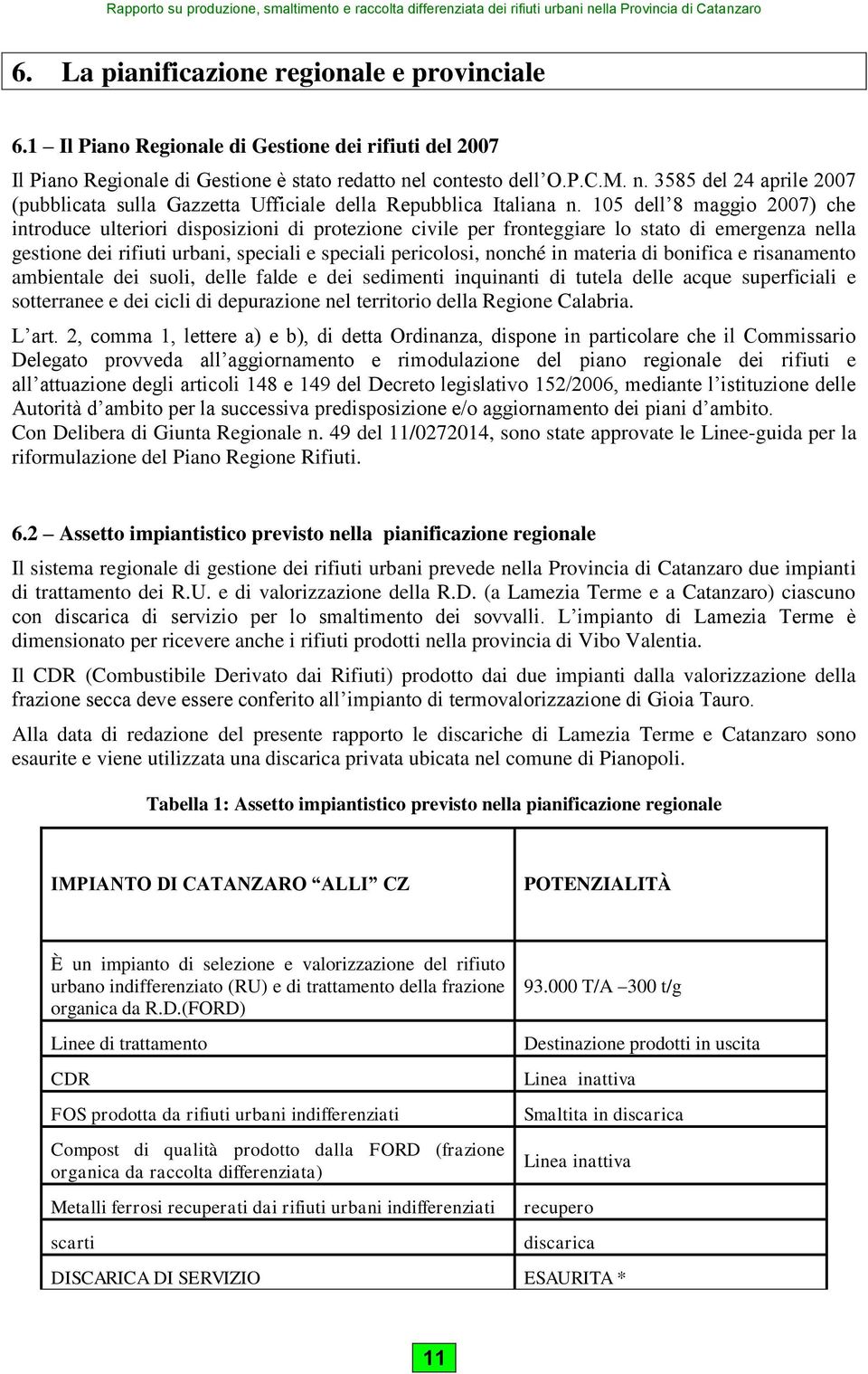 15 dell 8 maggio 27) che introduce ulteriori disposizioni di protezione civile per fronteggiare lo stato di emergenza nella gestione dei rifiuti urbani, speciali e speciali pericolosi, nonché in