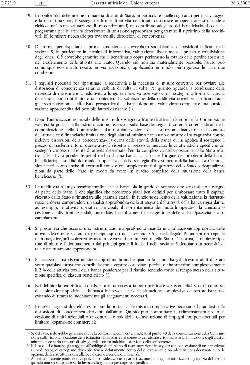 un'operazione strutturale e richiede un'attenta valutazione di tre condizioni: i) un contributo adeguato del beneficiario ai costi del programma per le attività deteriorate; ii) un'azione appropriata