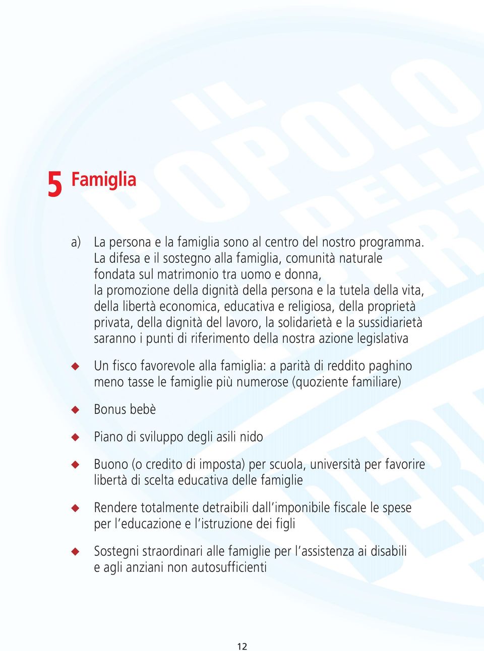 e religiosa, della proprietà privata, della dignità del lavoro, la solidarietà e la sussidiarietà saranno i punti di riferimento della nostra azione legislativa Un fisco favorevole alla famiglia: a