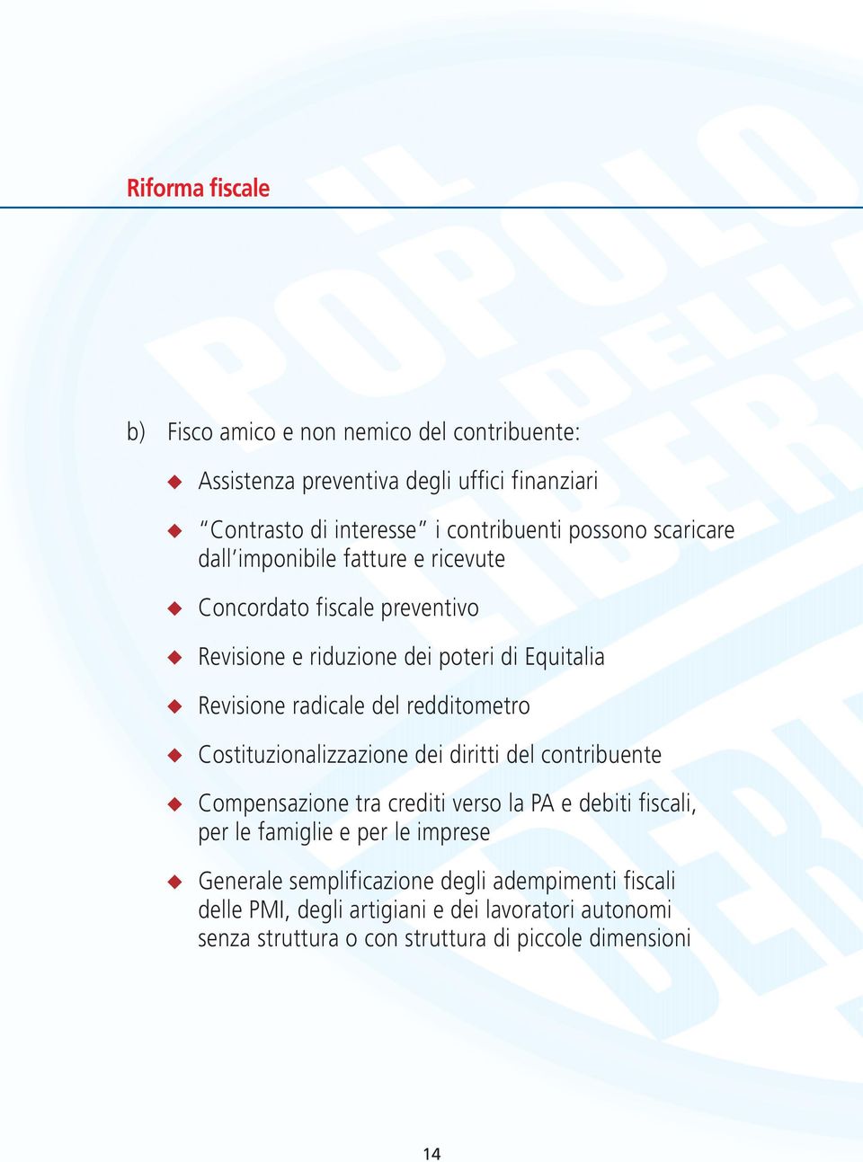 redditometro Costituzionalizzazione dei diritti del contribuente Compensazione tra crediti verso la PA e debiti fiscali, per le famiglie e per le