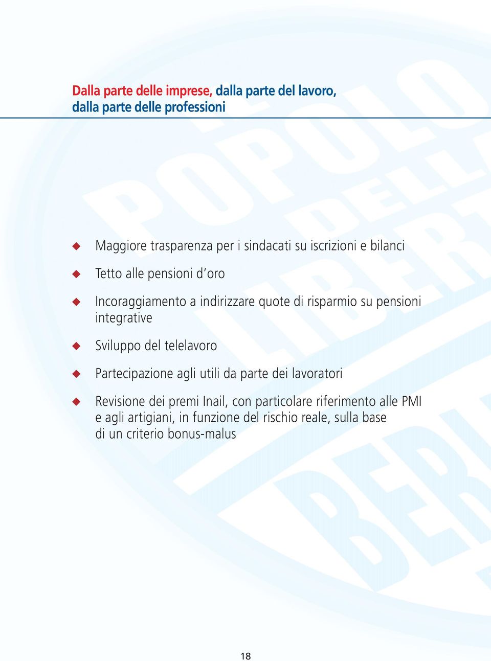 pensioni integrative Sviluppo del telelavoro Partecipazione agli utili da parte dei lavoratori Revisione dei premi