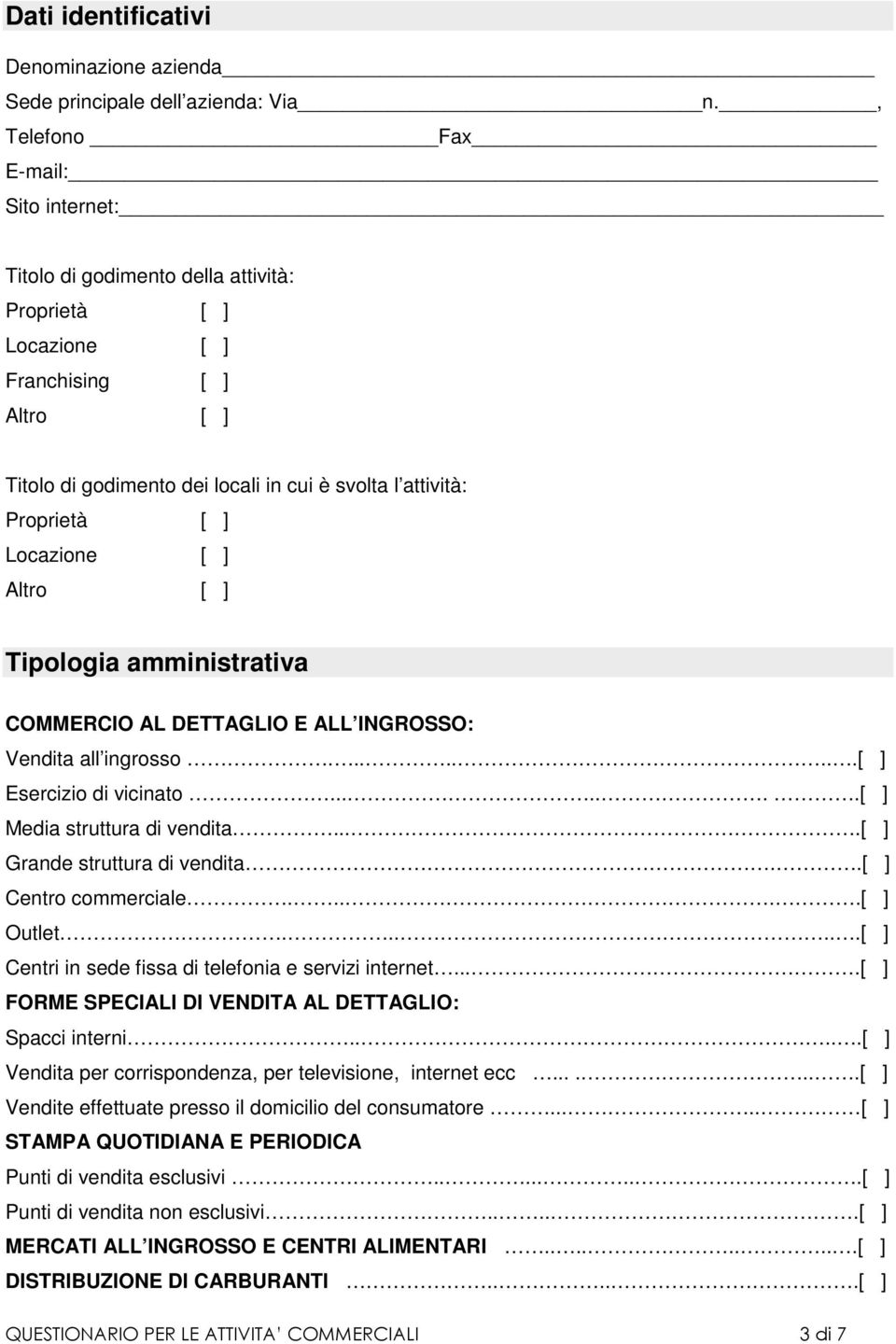 ] Locazione [ ] Altro [ ] Tipologia amministrativa COMMERCIO AL DETTAGLIO E ALL INGROSSO: Vendita all ingrosso........[ ] Esercizio di vicinato.......[ ] Media struttura di vendita.