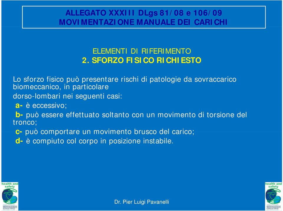 particolare dorso-lombari nei seguenti casi: a- è eccessivo; b- può essere effettuato soltanto con un