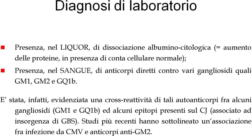 E stata, infatti, evidenziata una cross-reattività di tali autoanticorpi fra alcuni gangliosidi (GM1 e GQ1b) ed alcuni