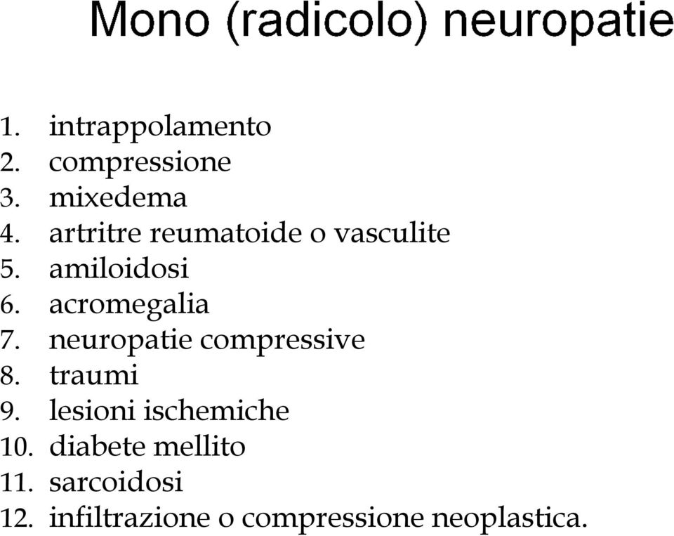neuropatie compressive 8. traumi 9. lesioni ischemiche 10.