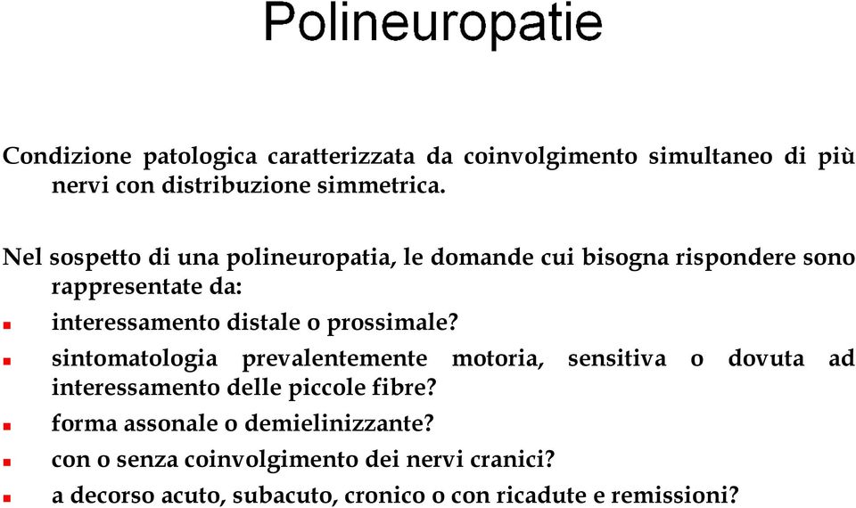 prossimale? sintomatologia prevalentemente motoria, sensitiva o dovuta ad interessamento delle piccole fibre?