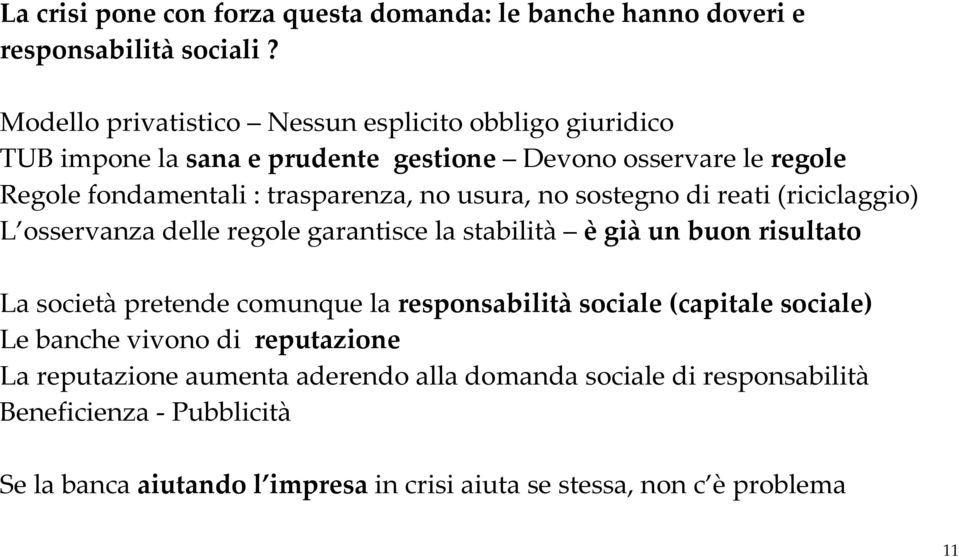 usura, no sostegno di reati (riciclaggio) L osservanza delle regole garantisce la stabilità è già un buon risultato La società pretende comunque la