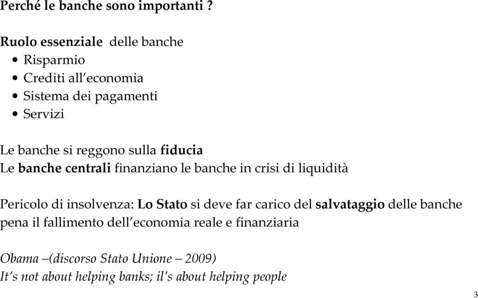 sulla fiducia Le banche centrali finanziano le banche in crisi di liquidità Pericolo di insolvenza: Lo Stato si