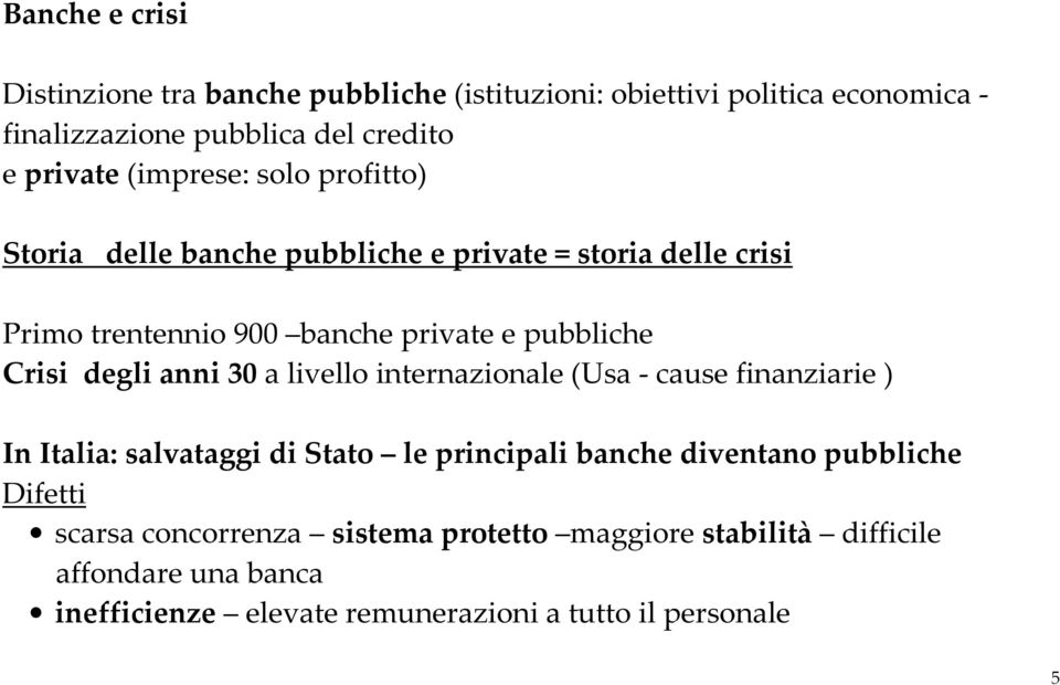 degli anni 30 a livello internazionale (Usa - cause finanziarie ) In Italia: salvataggi di Stato le principali banche diventano pubbliche