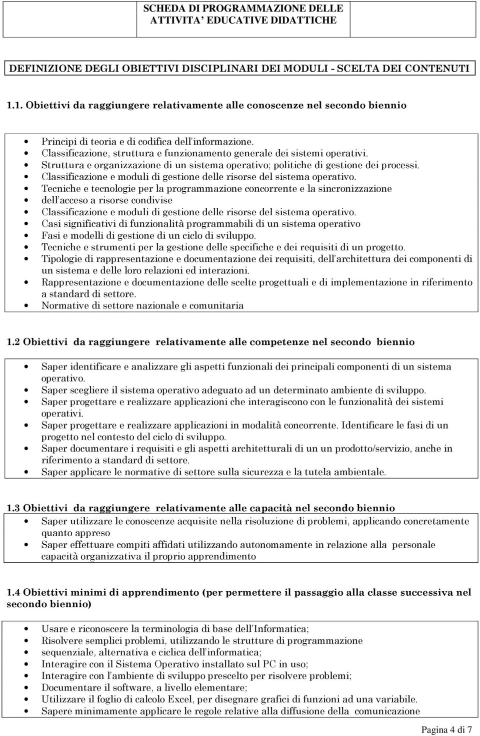 Classificazione, struttura e funzionamento generale dei sistemi operativi. Struttura e organizzazione di un sistema operativo; politiche di gestione dei processi.