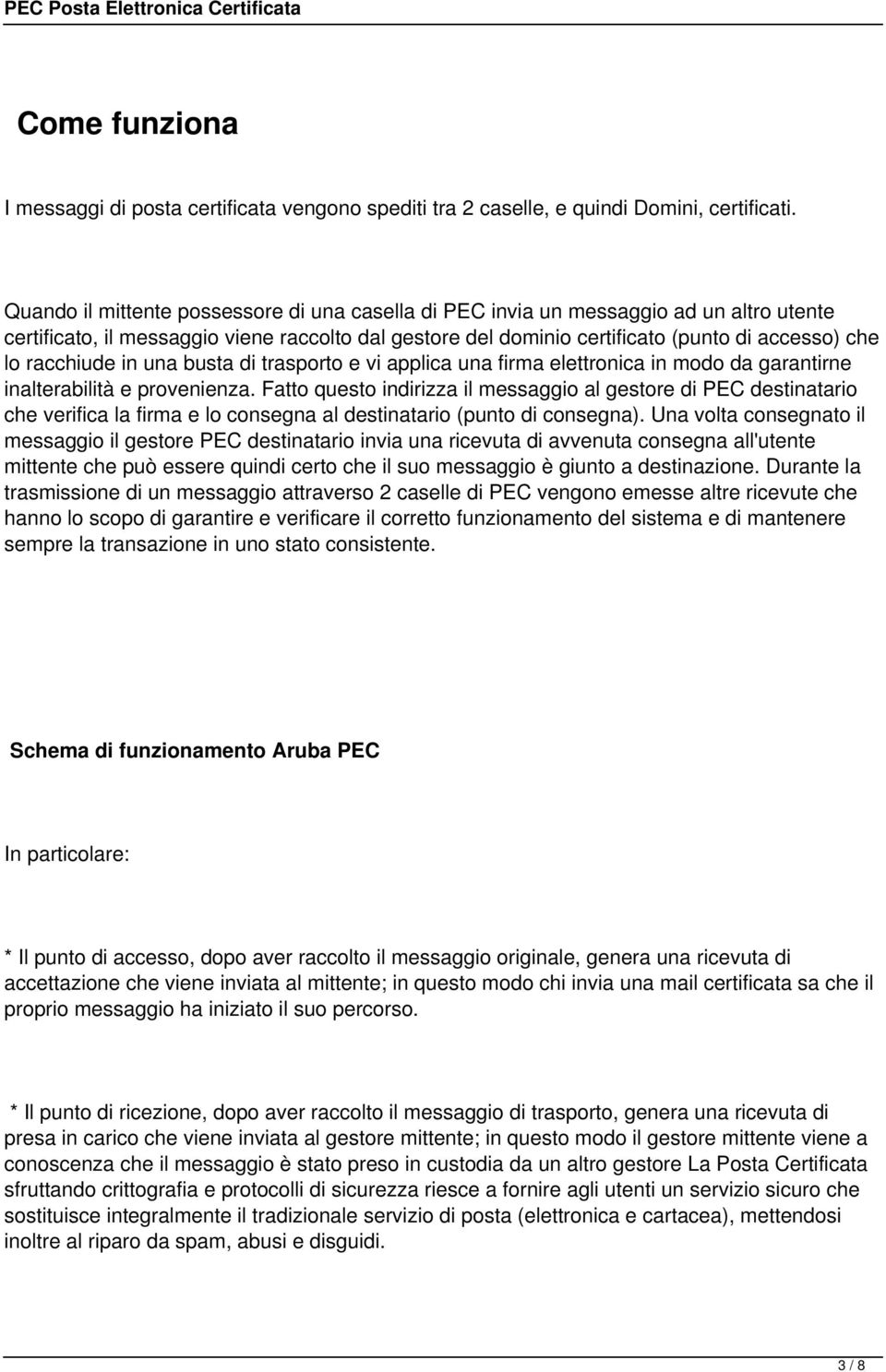 racchiude in una busta di trasporto e vi applica una firma elettronica in modo da garantirne inalterabilità e provenienza.