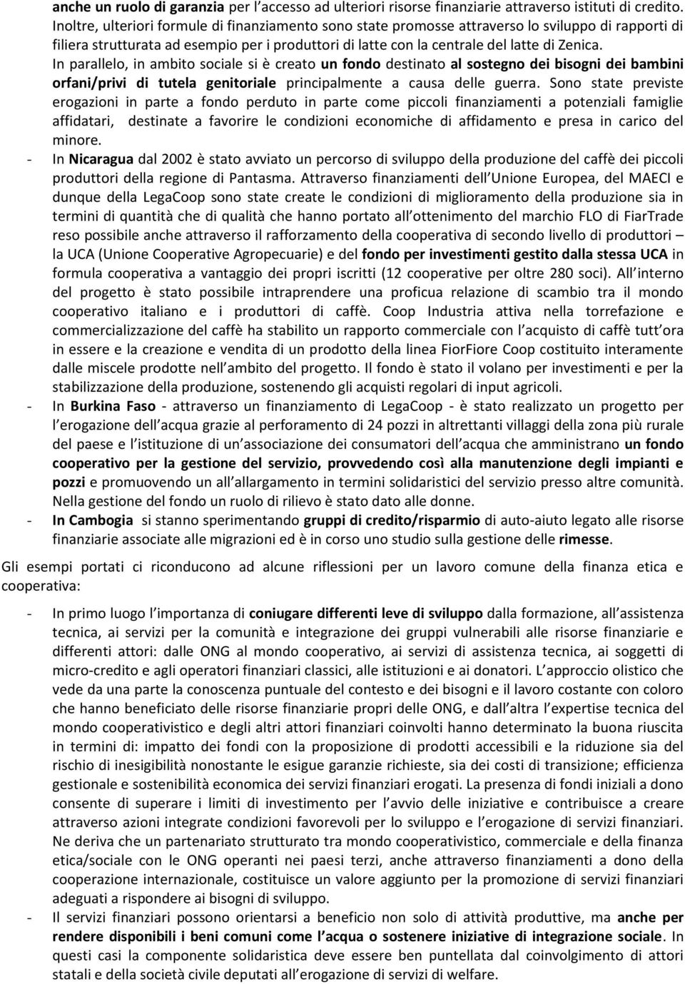 In parallelo, in ambito sociale si è creato un fondo destinato al sostegno dei bisogni dei bambini orfani/privi di tutela genitoriale principalmente a causa delle guerra.