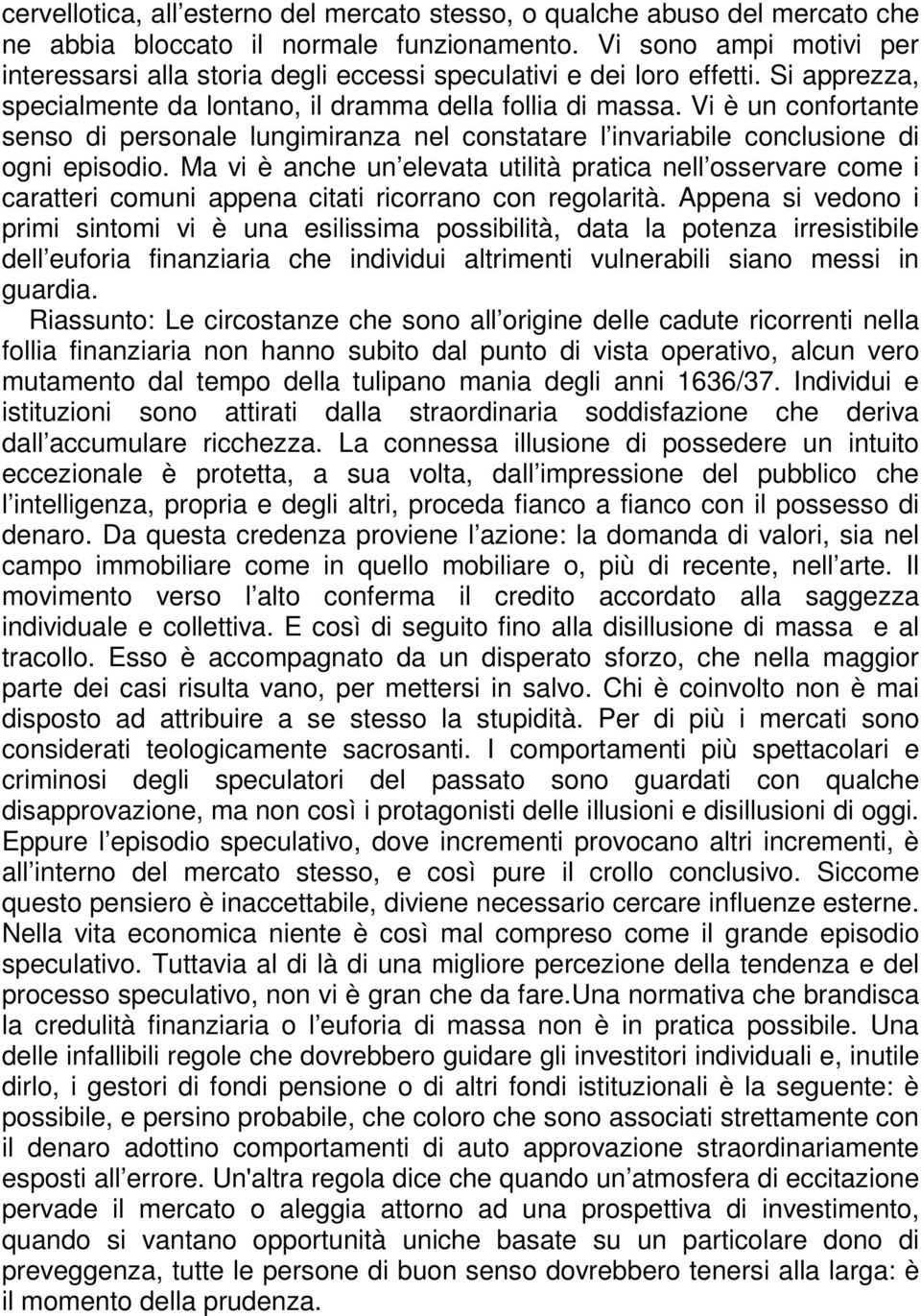 Vi è un confortante senso di personale lungimiranza nel constatare l invariabile conclusione di ogni episodio.