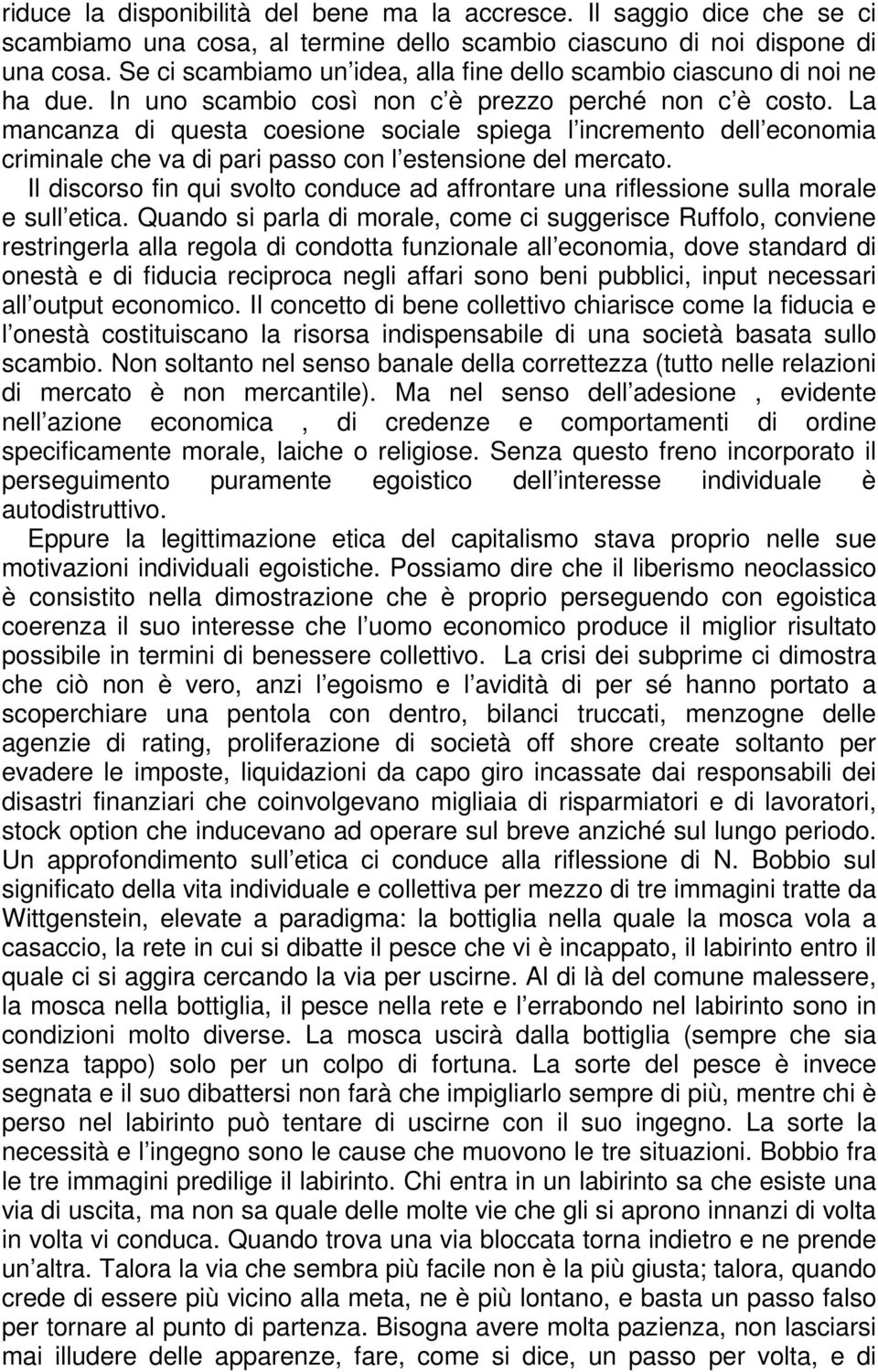 La mancanza di questa coesione sociale spiega l incremento dell economia criminale che va di pari passo con l estensione del mercato.