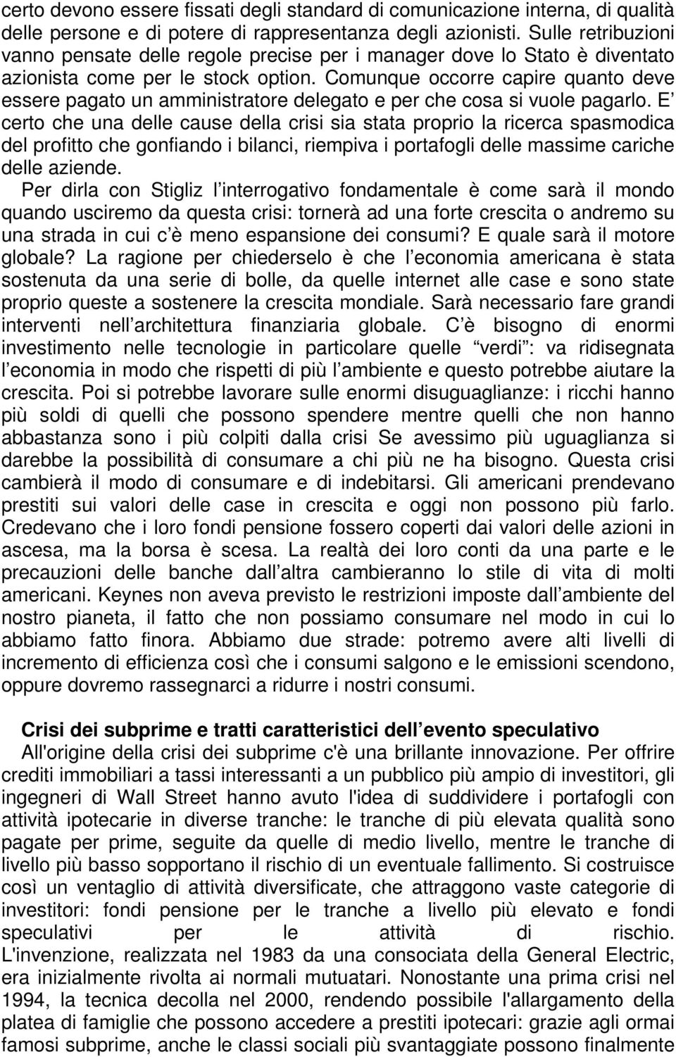 Comunque occorre capire quanto deve essere pagato un amministratore delegato e per che cosa si vuole pagarlo.