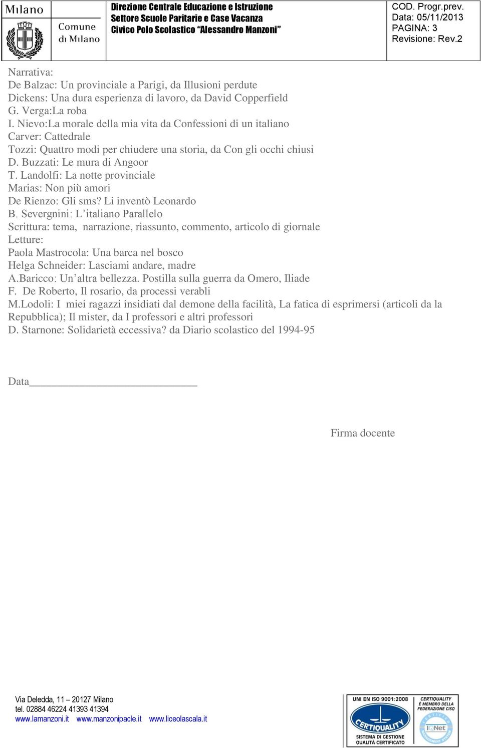 Landolfi: La notte provinciale Marias: Non più amori De Rienzo: Gli sms? Li inventò Leonardo B.