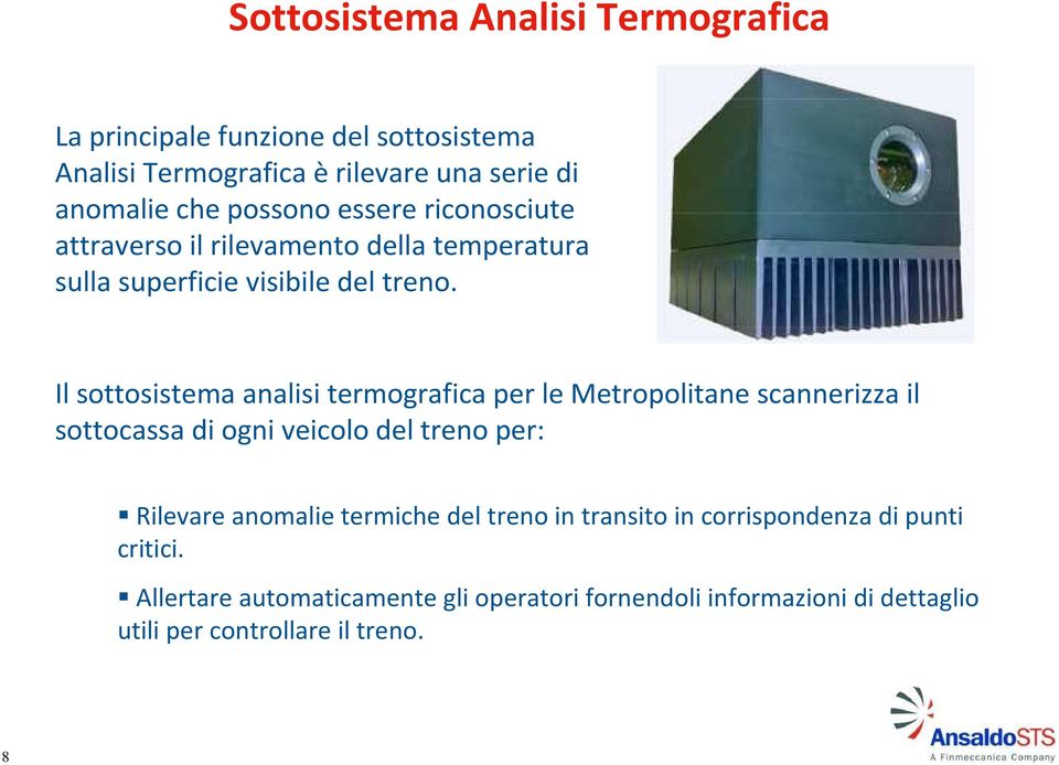 Il sottosistema analisi termografica per le Metropolitane scannerizza il sottocassa di ogni veicolo del treno per: Rilevare anomalie