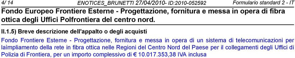 sistema di telecomunicazioni per laìmpliamento della rete in fibra ottica nelle Regioni del Centro Nord del