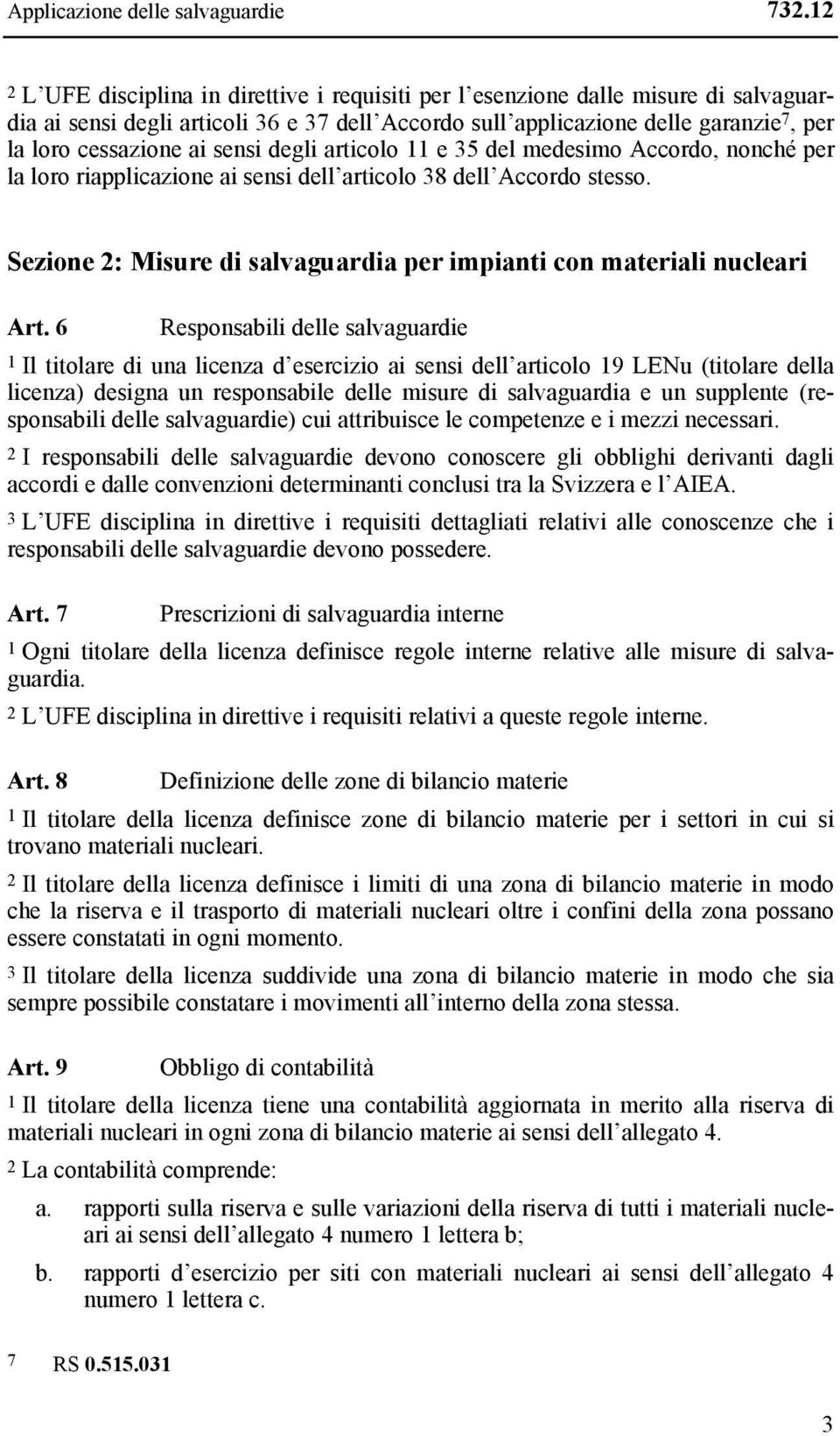 sensi degli articolo 11 e 35 del medesimo Accordo, nonché per la loro riapplicazione ai sensi dell articolo 38 dell Accordo stesso.