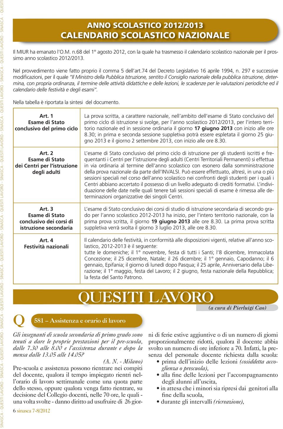 Nel provvedimento viene fatto proprio il comma 5 dell art.74 del Decreto Legislativo 16 aprile 1994, n.