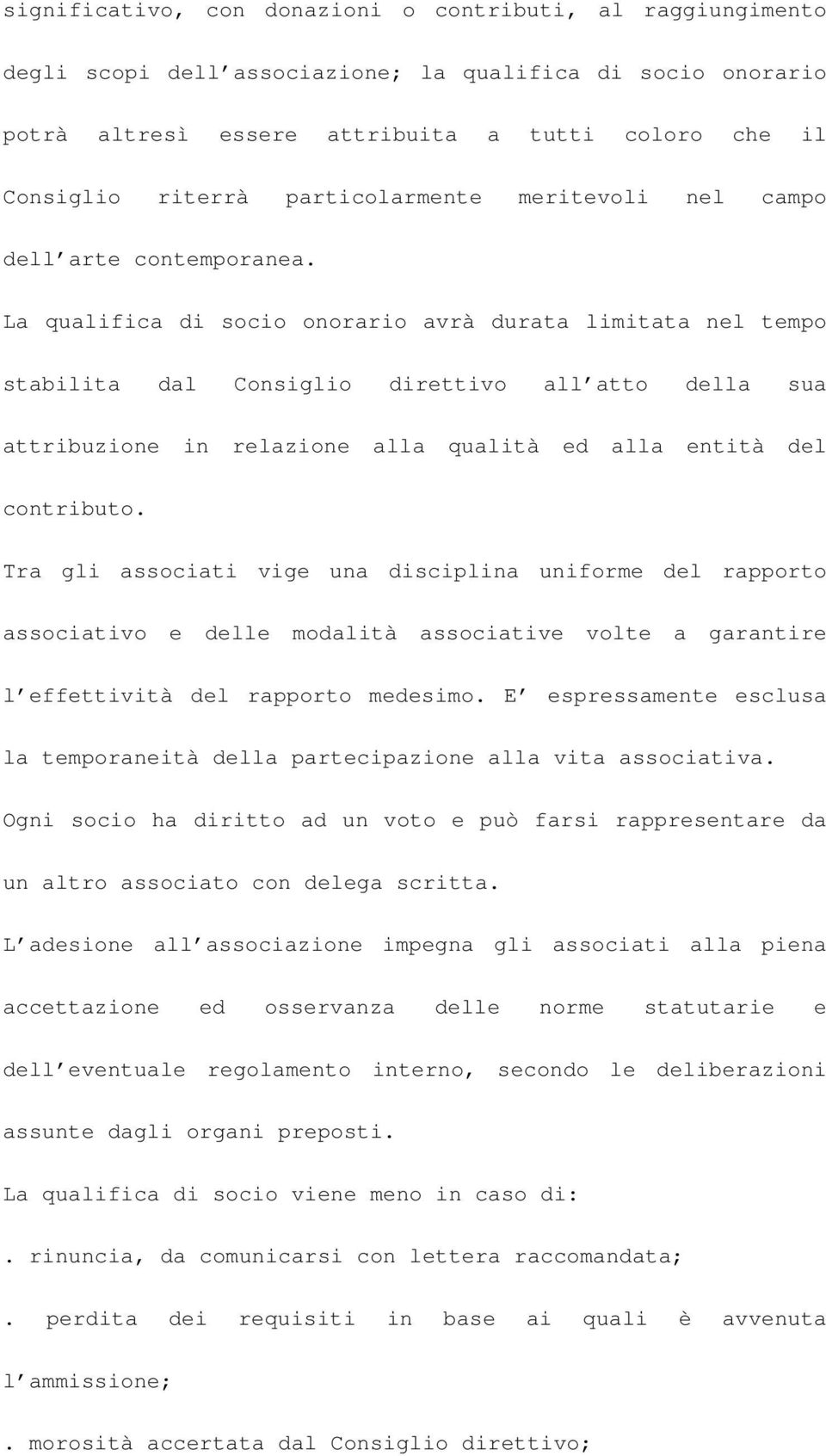 La qualifica di socio onorario avrà durata limitata nel tempo stabilita dal Consiglio direttivo all atto della sua attribuzione in relazione alla qualità ed alla entità del contributo.