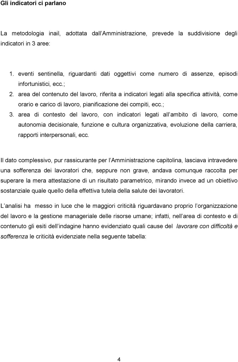 area del contenuto del lavoro, riferita a indicatori legati alla specifica attività, come orario e carico di lavoro, pianificazione dei compiti, ecc.; 3.