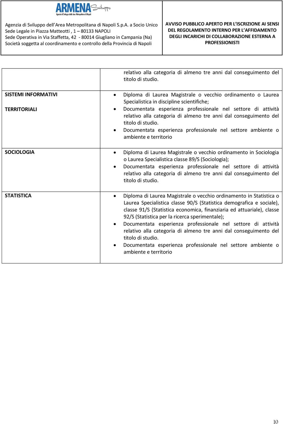 (Sociologia); STATISTICA Diploma di Laurea Magistrale o vecchio ordinamento in Statistica o Laurea Specialistica classe 90/S