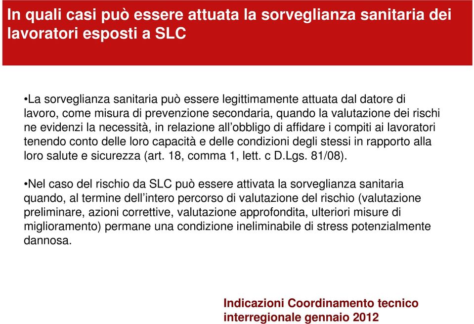 in rapporto alla loro salute e sicurezza (art. 18, comma 1, lett. c D.Lgs. 81/08).