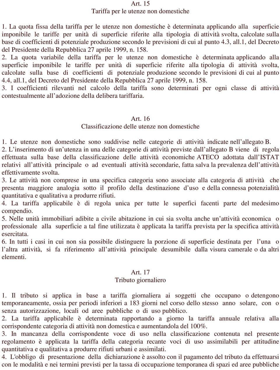 sulla base di coefficienti di potenziale produzione secondo le previsioni di cui al punto 4.3, all.1, del Decreto del Presidente della Repubblica 27