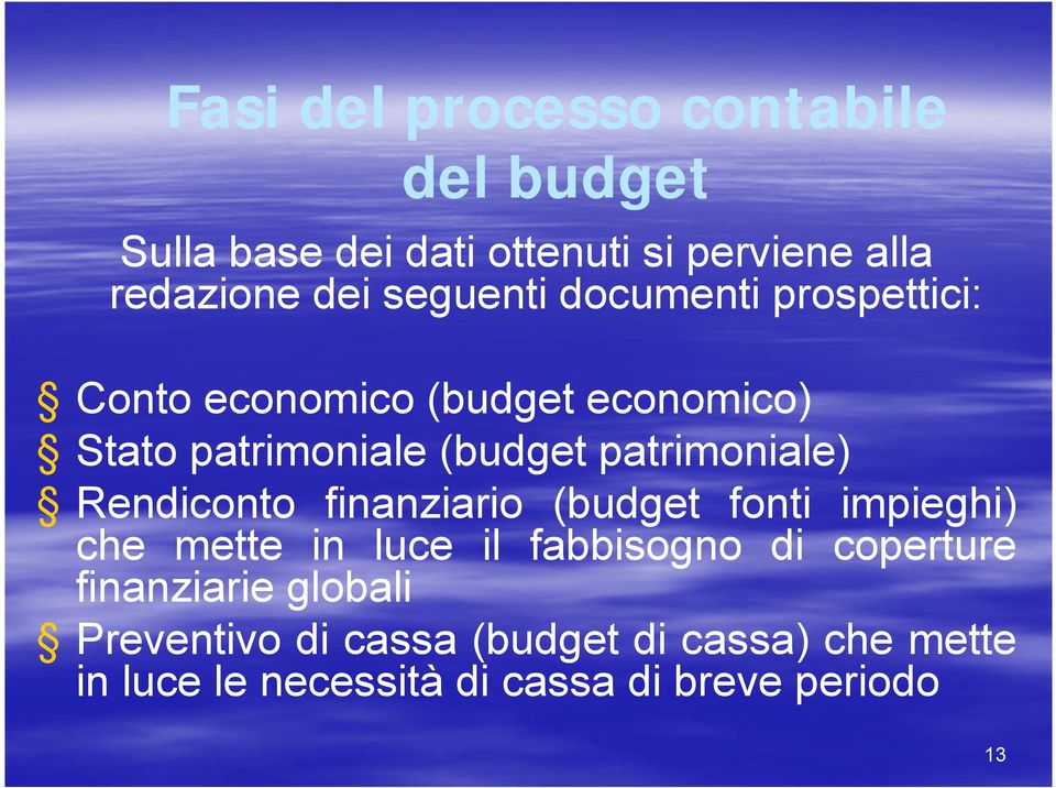 patrimoniale) Rendiconto finanziario (budget fonti impieghi) che mette in luce il fabbisogno di