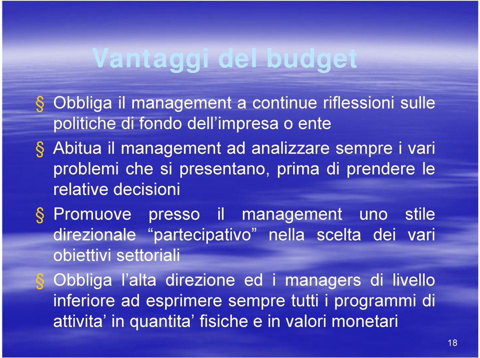 il management uno stile direzionale partecipativo nella scelta dei vari obiettivi settoriali Obbliga l alta direzione ed i