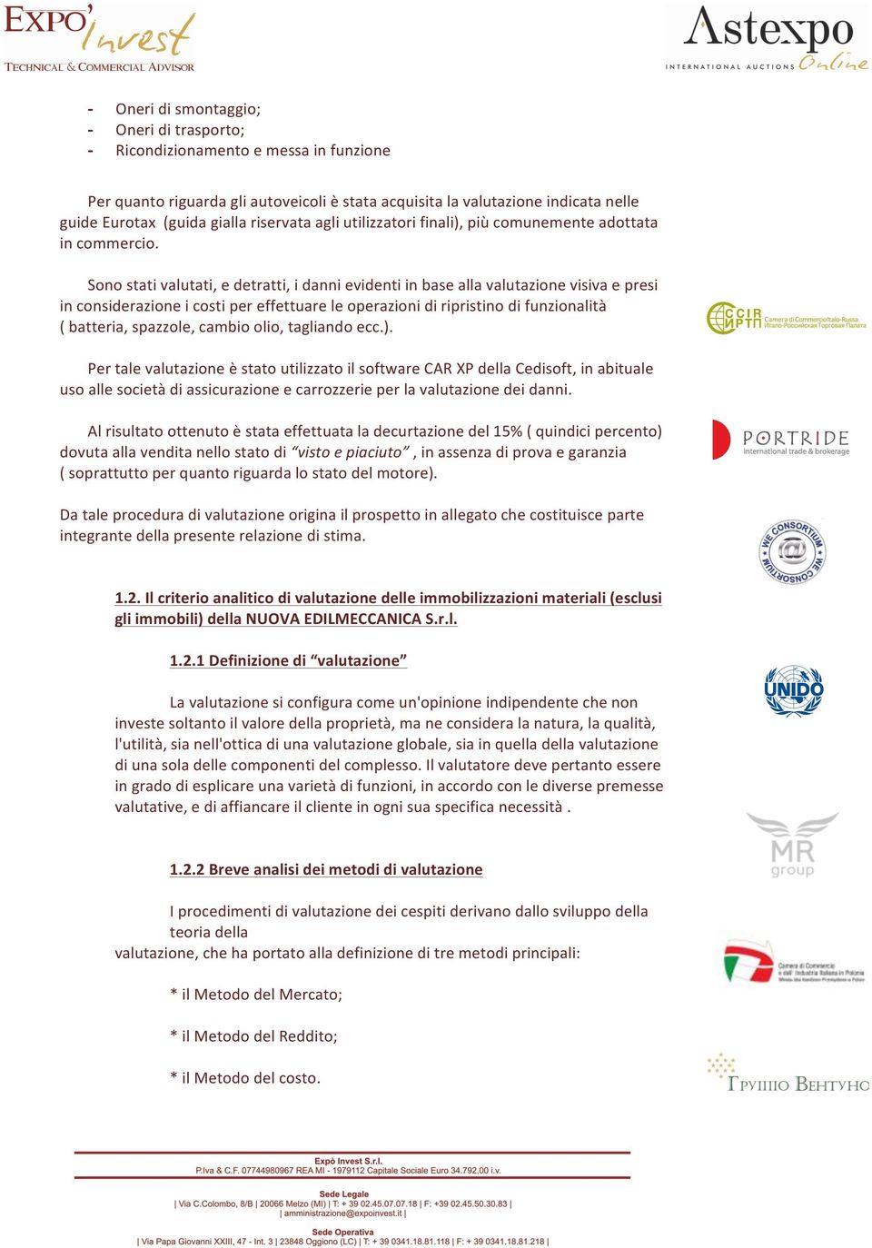 Sono stati valutati, e detratti, i danni evidenti in base alla valutazione visiva e presi in considerazione i costi per effettuare le operazioni di ripristino di funzionalità ( batteria, spazzole,