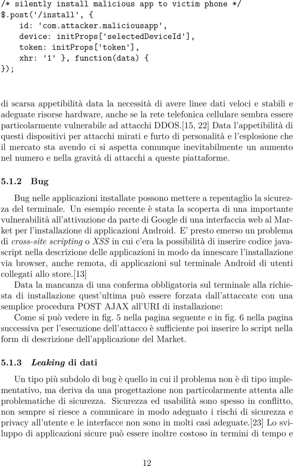 adeguate risorse hardware, anche se la rete telefonica cellulare sembra essere particolarmente vulnerabile ad attacchi DDOS.