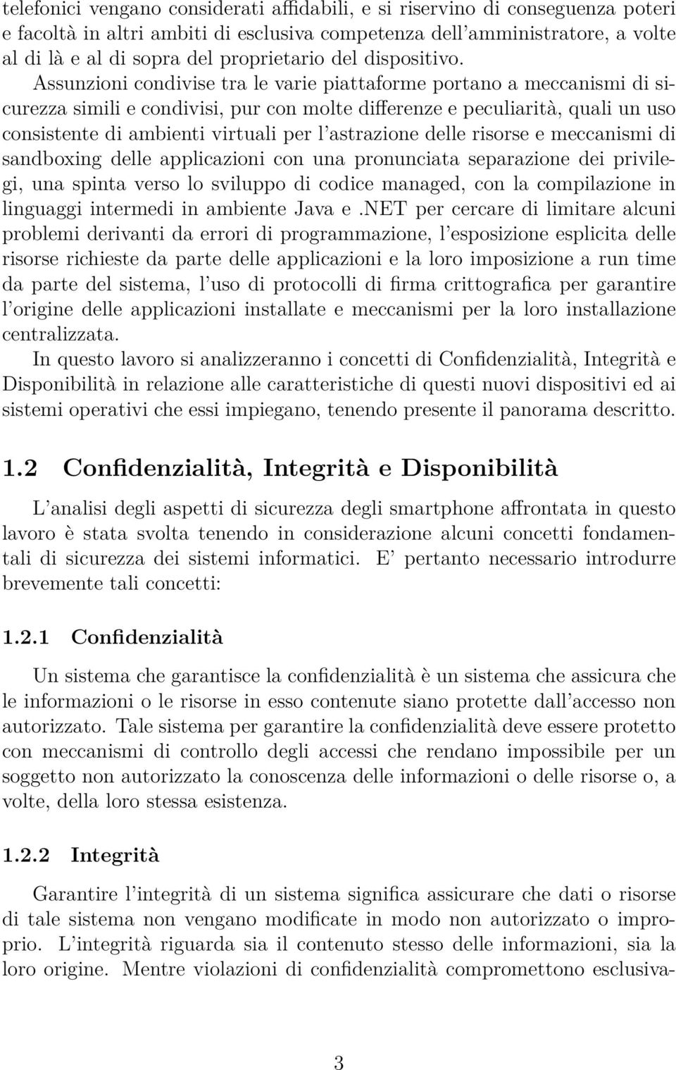 Assunzioni condivise tra le varie piattaforme portano a meccanismi di sicurezza simili e condivisi, pur con molte differenze e peculiarità, quali un uso consistente di ambienti virtuali per l