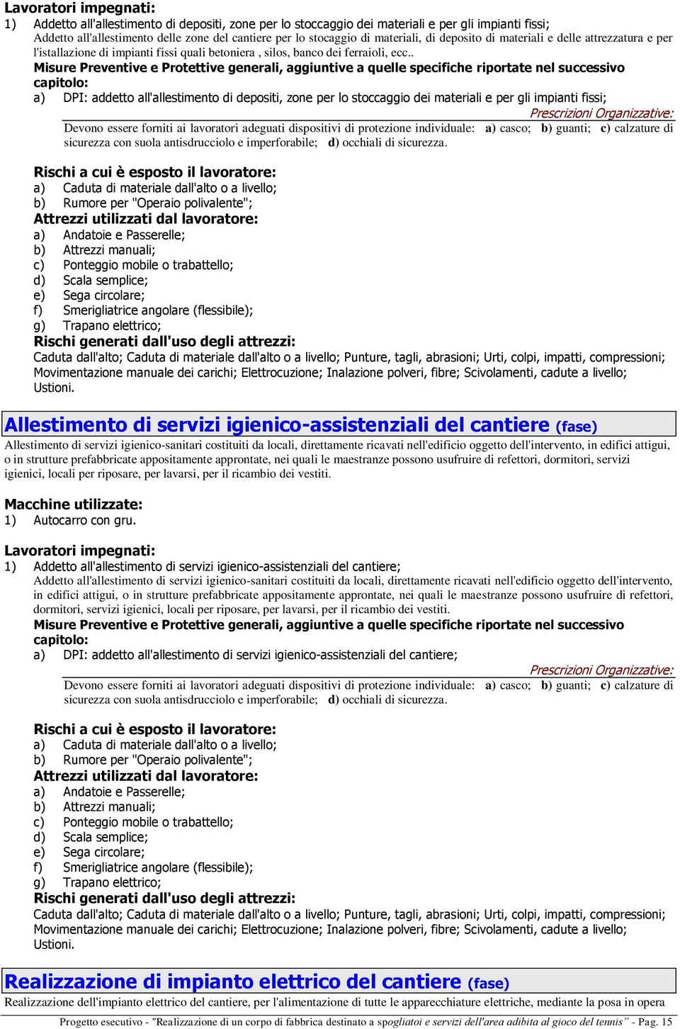 . Misure Preventive e Protettive generali, aggiuntive a quelle specifiche riportate nel successivo capitolo: a) DPI: addetto all'allestimento di depositi, zone per lo stoccaggio dei materiali e per