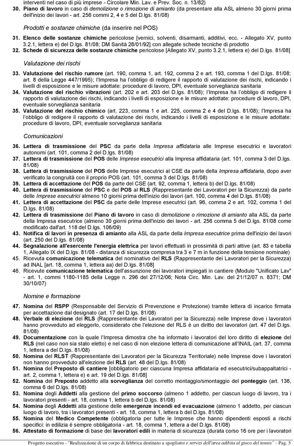 81/08) Prodotti e sostanze chimiche (da inserire nel POS) 31. Elenco delle sostanze chimiche pericolose [vernici, solventi, disarmanti, additivi, ecc. - Allegato XV, punto 3.2.1, lettera e) del D.lgs.