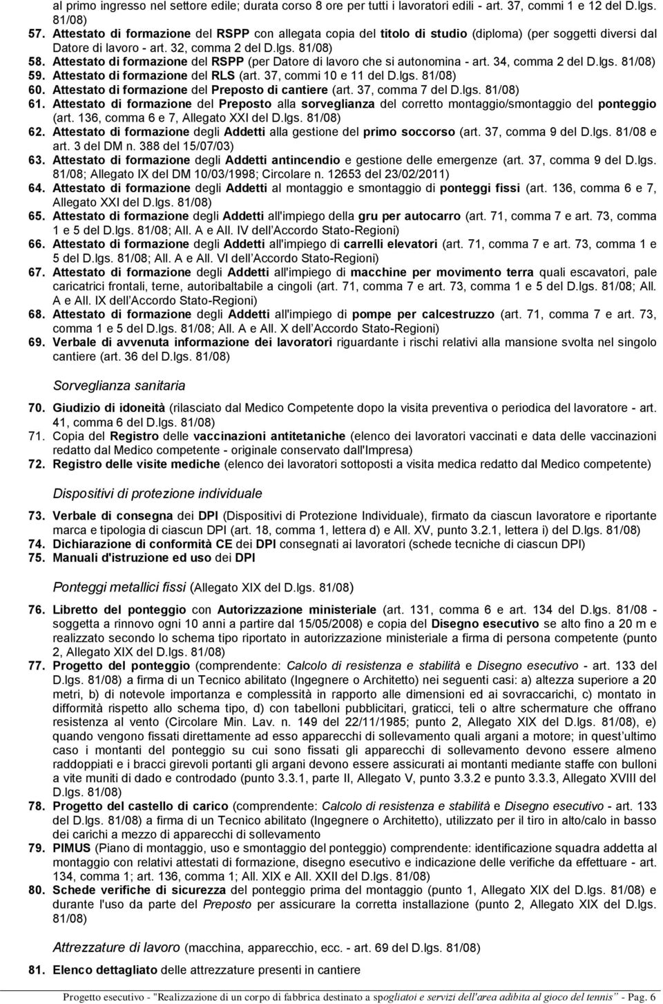 Attestato di formazione del RSPP (per Datore di lavoro che si autonomina - art. 34, comma 2 del D.lgs. 81/08) 59. Attestato di formazione del RLS (art. 37, commi 10 e 11 del D.lgs. 81/08) 60.