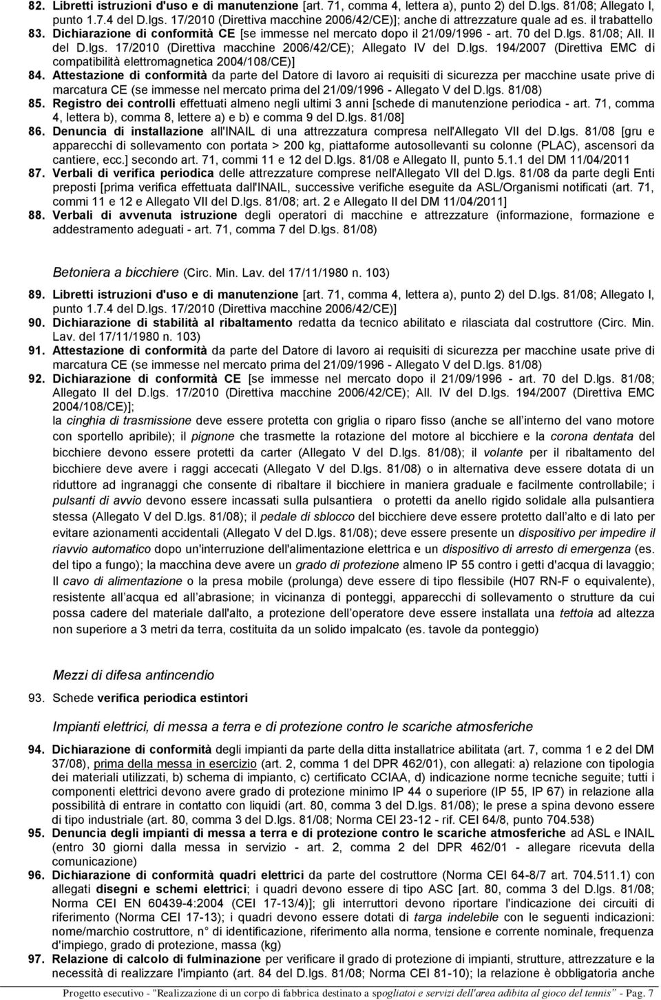 lgs. 194/2007 (Direttiva EMC di compatibilità elettromagnetica 2004/108/CE)] 84.