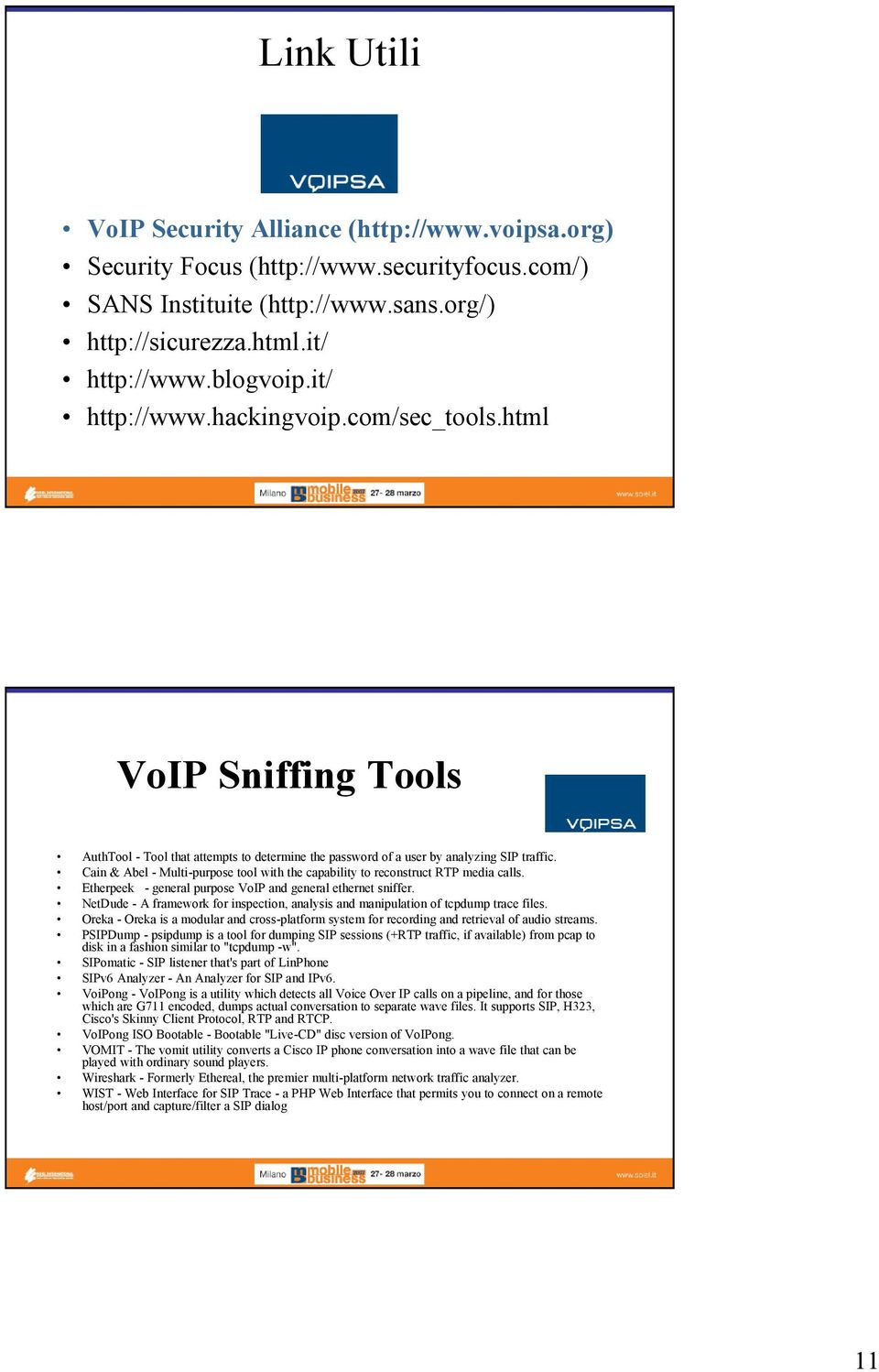 Cain & Abel - Multi-purpose tool with the capability to reconstruct RTP media calls. Etherpeek - general purpose Vo and general ethernet sniffer.