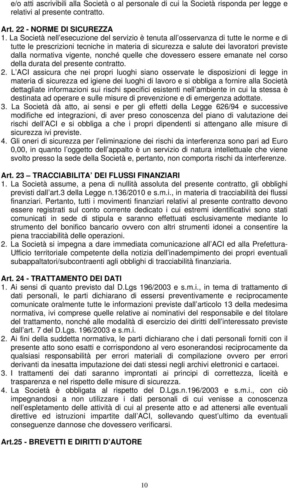 nonché quelle che dovessero essere emanate nel corso della durata del presente contratto. 2.