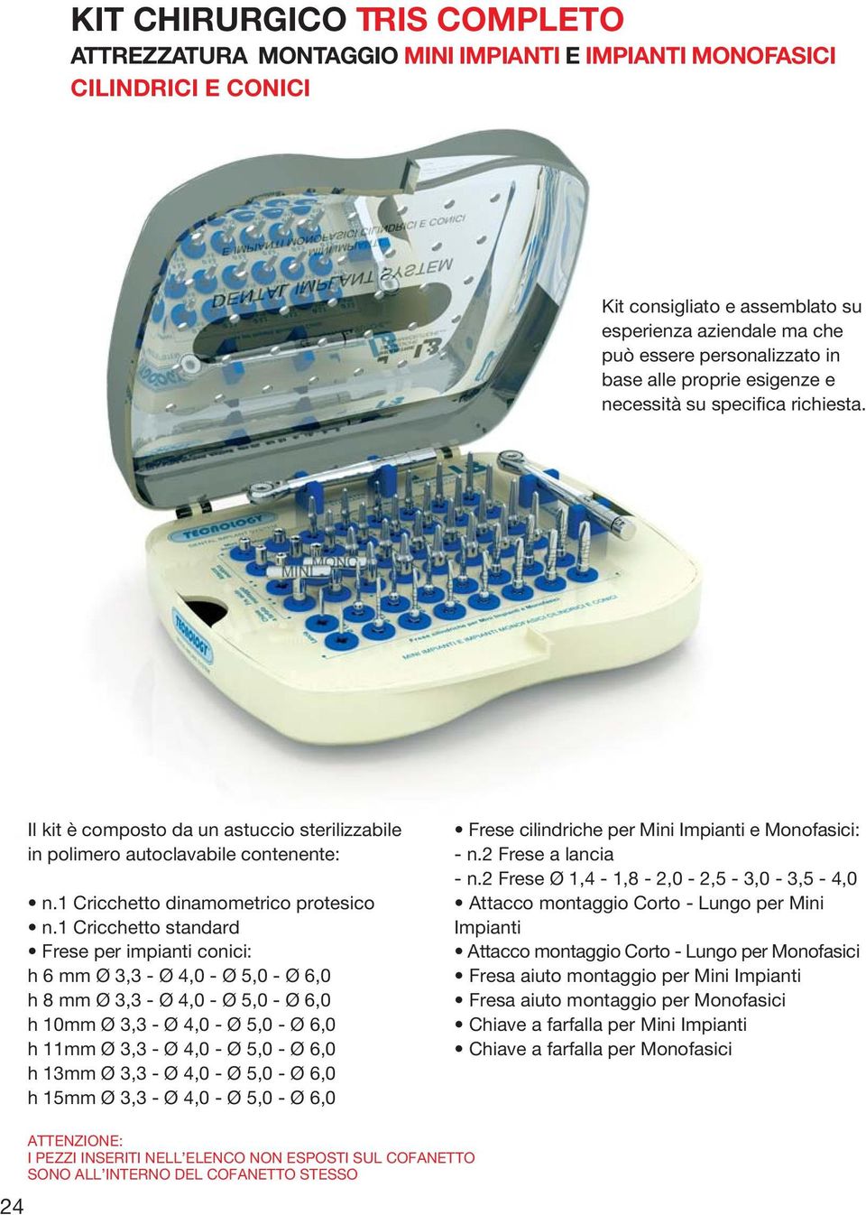 1 Criccetto standard Frese per impianti conici: 6 mm Ø 3,3 - Ø - Ø 5,0 - Ø 6,0 8 mm Ø 3,3 - Ø - Ø 5,0 - Ø 6,0 10mm Ø 3,3 - Ø - Ø 5,0 - Ø 6,0 11mm Ø 3,3 - Ø - Ø 5,0 - Ø 6,0 13mm Ø 3,3 - Ø - Ø 5,0 - Ø