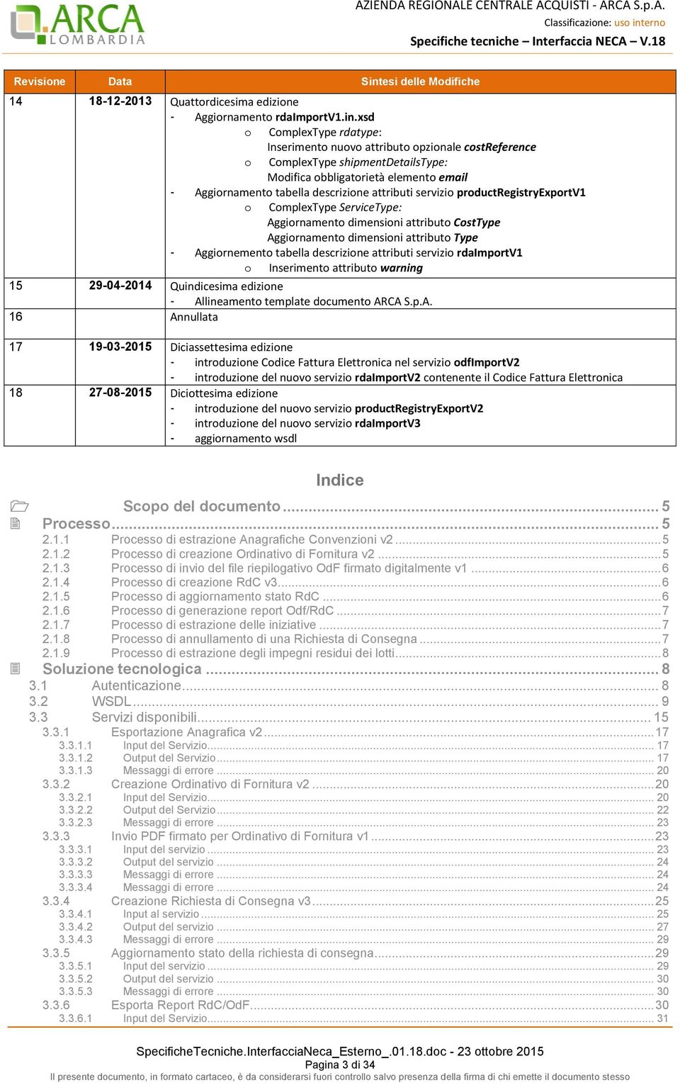 xsd o ComplexType rdatype: Inserimento nuovo attributo opzionale costreference o ComplexType shipmentdetailstype: Modifica obbligatorietà elemento email - Aggiornamento tabella descrizione attributi