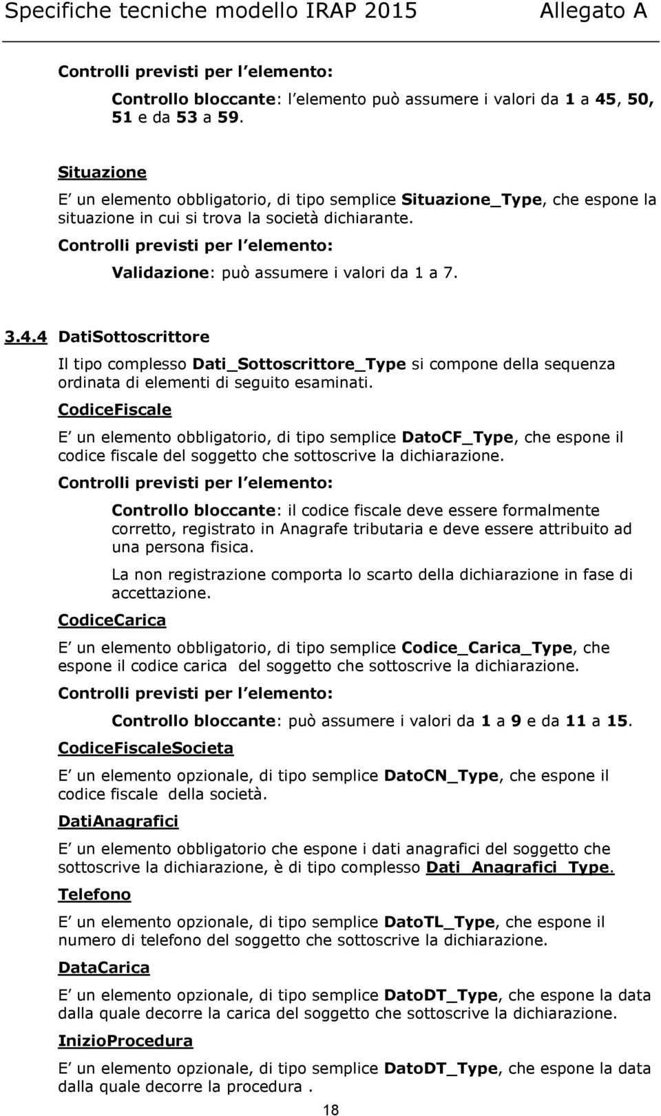 Controlli previsti per l elemento: Validazione: può assumere i valori da 1 a 7. 3.4.