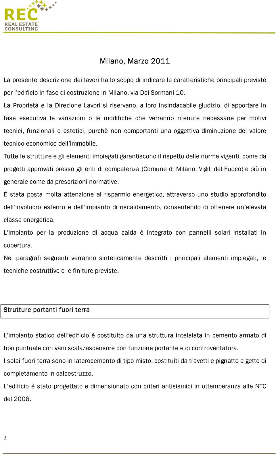 funzionali o estetici, purchè non comportanti una oggettiva diminuzione del valore tecnico-economico dell immobile.